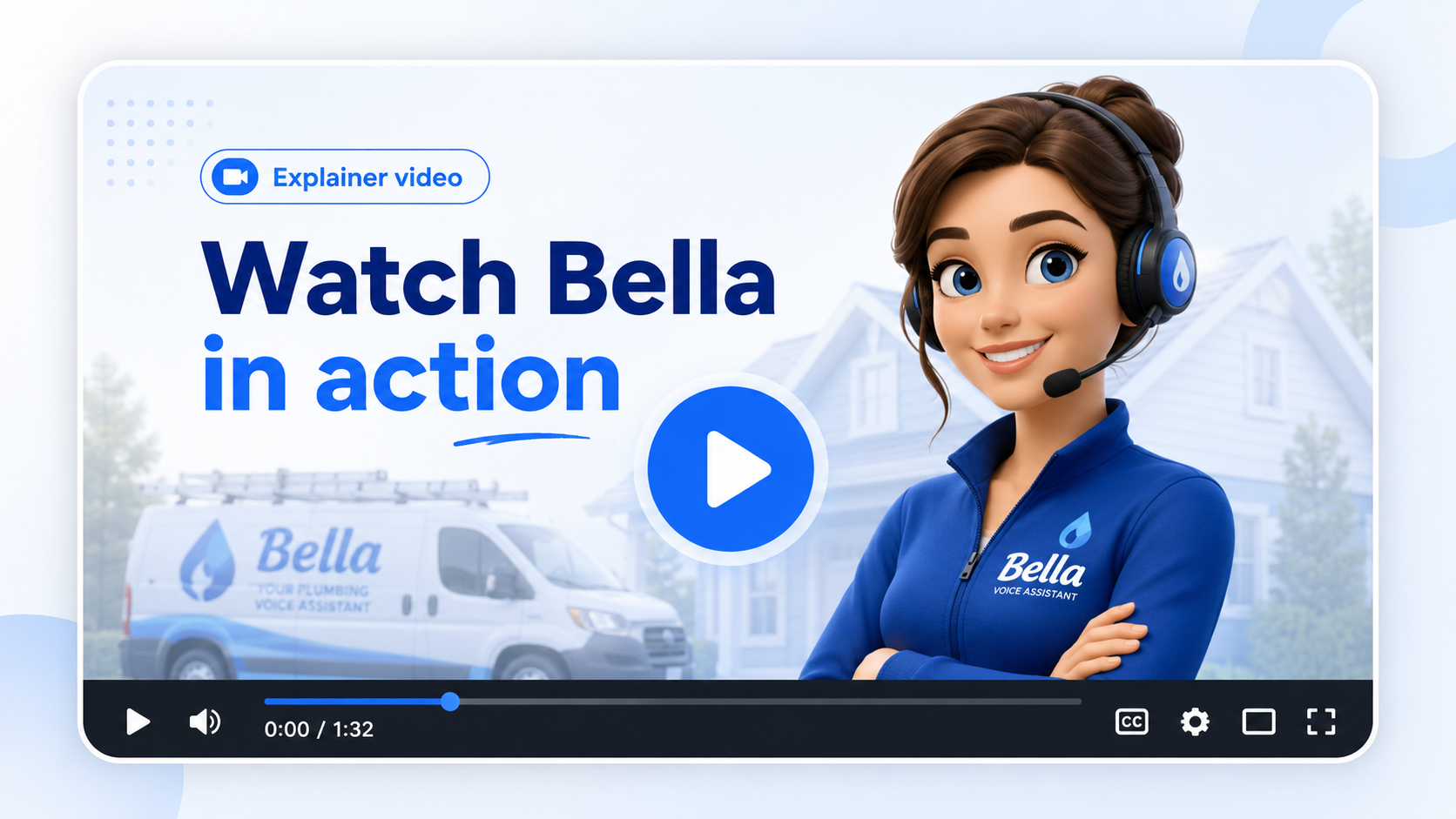 Watch Bella in action — Bella headset character beside a Bella plumbing van and a residential house
